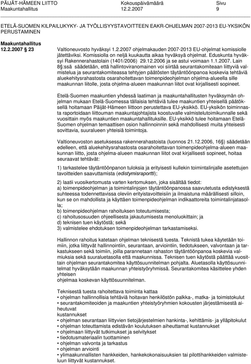 Lain 8 :ssä säädetään, että hallintoviranomainen voi siirtää seurantakomiteaan liittyviä valmistelua ja seurantakomiteassa tehtyjen päätösten täytäntöönpanoa koskevia tehtäviä aluekehitysrahastosta