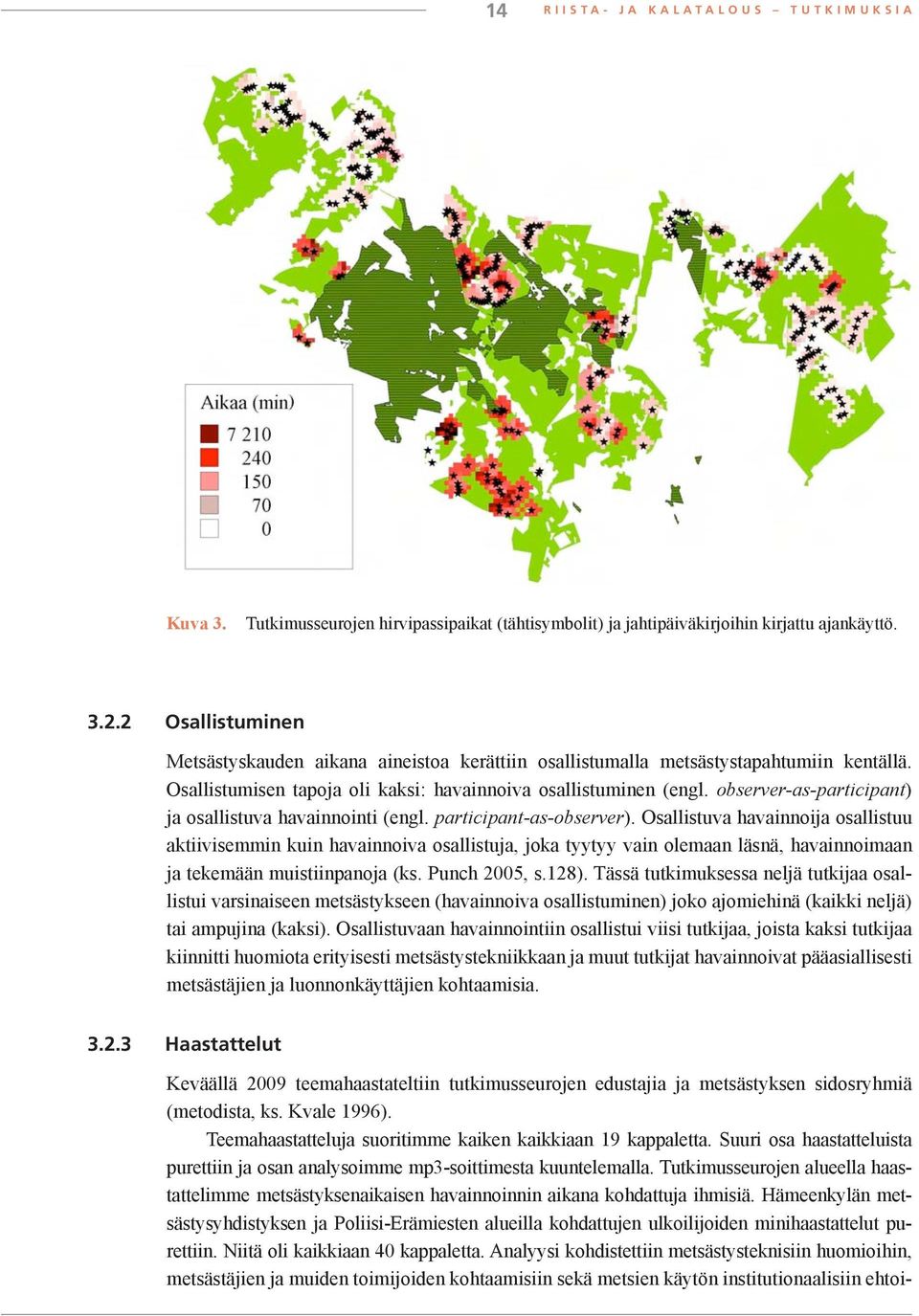 saaliin saannin tai muiden tavoitteiden saavuttamisen näkökulmasta. Kuva 3. Tutkimusseurojen hirvipassipaikat (tähtisymbolit) ja jahtipäiväkirjoihin kirjattu ajankäyttö. Kuva 3. Tutkimusseurojen hirvipassipaikat ja ajankäyttö jahtipäiväkirjojen mukaan.