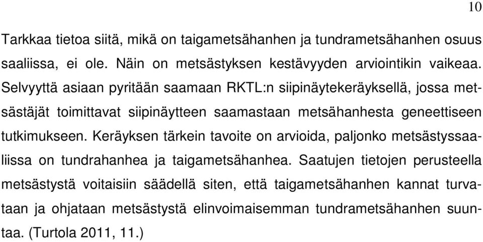 tutkimukseen. Keräyksen tärkein tavoite on arvioida, paljonko metsästyssaaliissa on tundrahanhea ja taigametsähanhea.