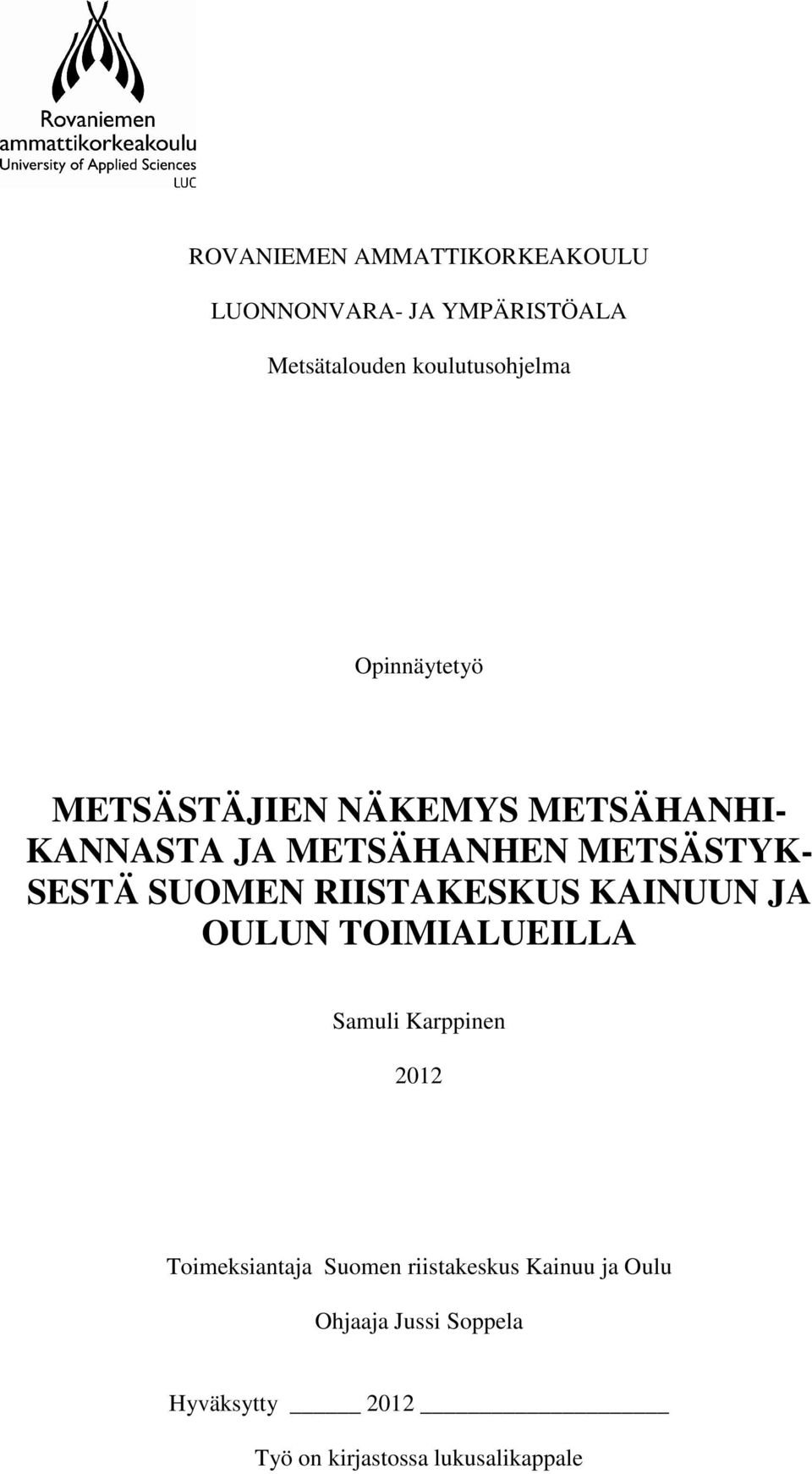 SUOMEN RIISTAKESKUS KAINUUN JA OULUN TOIMIALUEILLA Samuli Karppinen 2012 Toimeksiantaja