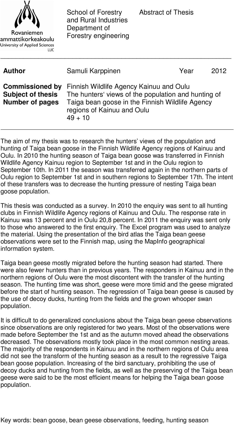 hunters views of the population and hunting of Taiga bean goose in the Finnish Wildlife Agency regions of Kainuu and Oulu.