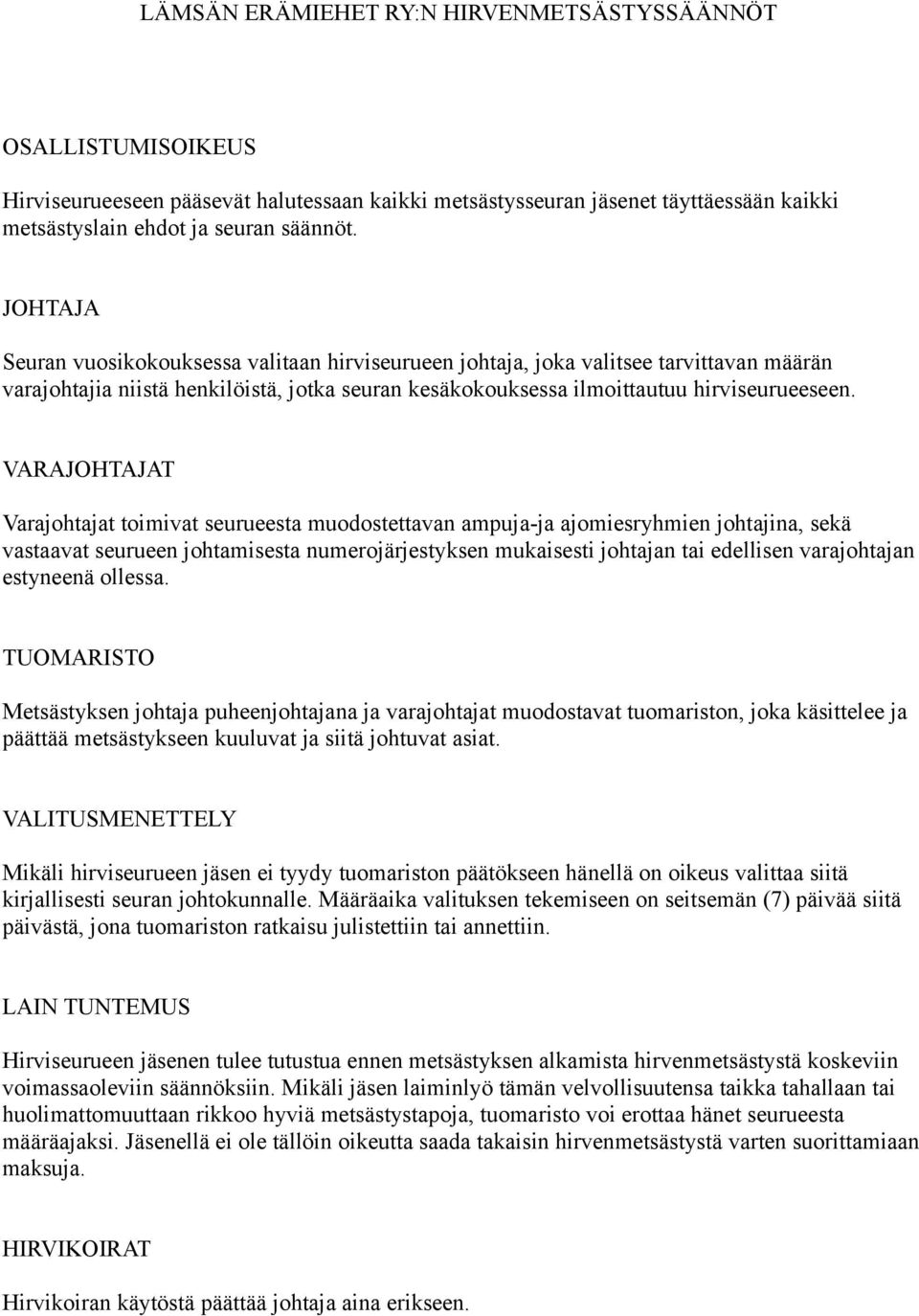 VARAJOHTAJAT Varajohtajat toimivat seurueesta muodostettavan ampuja-ja ajomiesryhmien johtajina, sekä vastaavat seurueen johtamisesta numerojärjestyksen mukaisesti johtajan tai edellisen varajohtajan