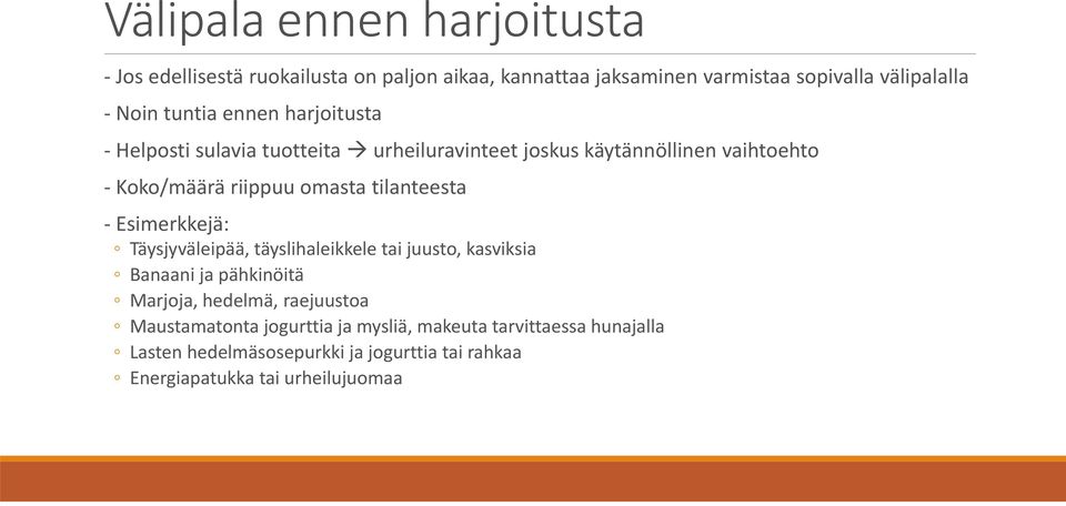 tilanteesta Esimerkkejä: Täysjyväleipää, täyslihaleikkele tai juusto, kasviksia Banaani ja pähkinöitä Marjoja, hedelmä, raejuustoa