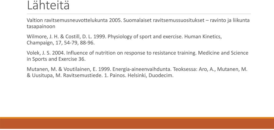 Influence of nutrition on response to resistance training. Medicine and Science in Sports and Exercise 36. Mutanen, M.