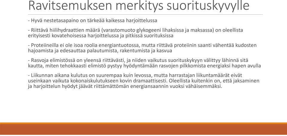 palautumista, rakentumista ja kasvua Rasvoja elimistössä on yleensä riittävästi, ja niiden vaikutus suorituskykyyn välittyy lähinnä sitä kautta, miten tehokkaasti elimistö pystyy hyödyntämään