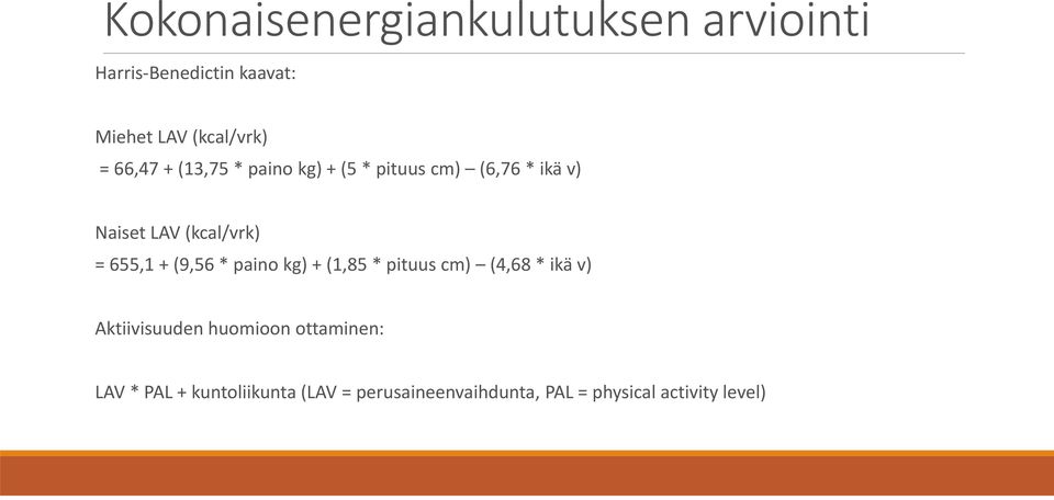 655,1 + (9,56 * paino kg) + (1,85 * pituus cm) (4,68 * ikä v) Aktiivisuuden huomioon