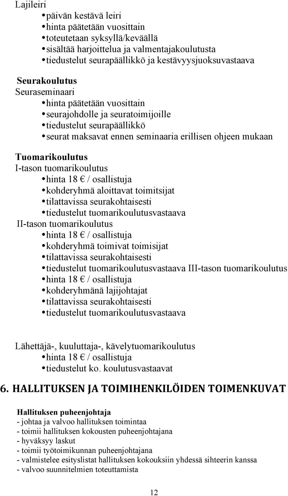 tuomarikoulutus hinta 18 / osallistuja kohderyhmä aloittavat toimitsijat tilattavissa seurakohtaisesti tiedustelut tuomarikoulutusvastaava II-tason tuomarikoulutus hinta 18 / osallistuja kohderyhmä