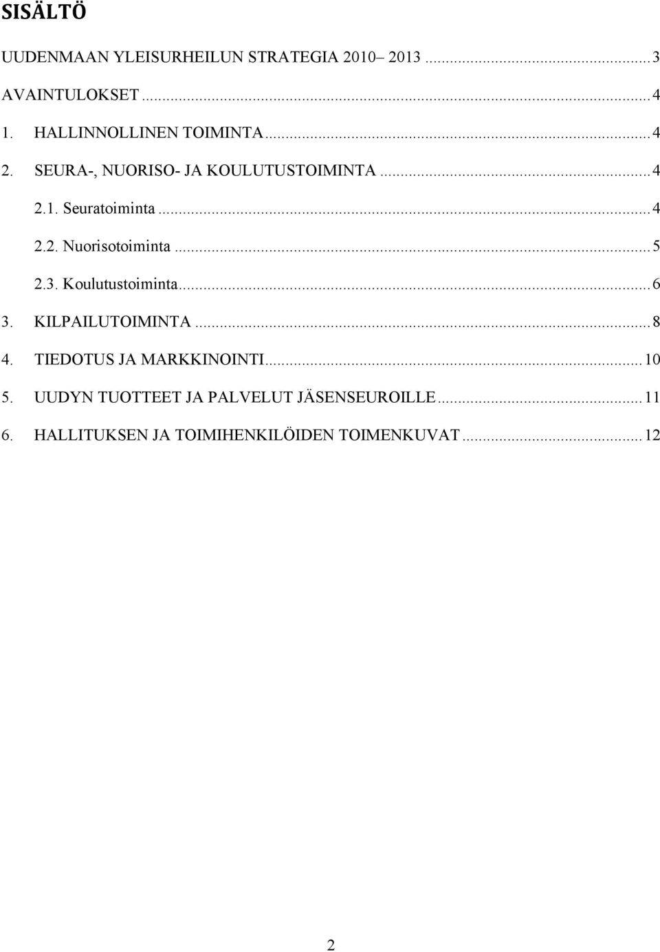 ..5 2.3. Koulutustoiminta...6 3. KILPAILUTOIMINTA...8 4. TIEDOTUS JA MARKKINOINTI...10 5.