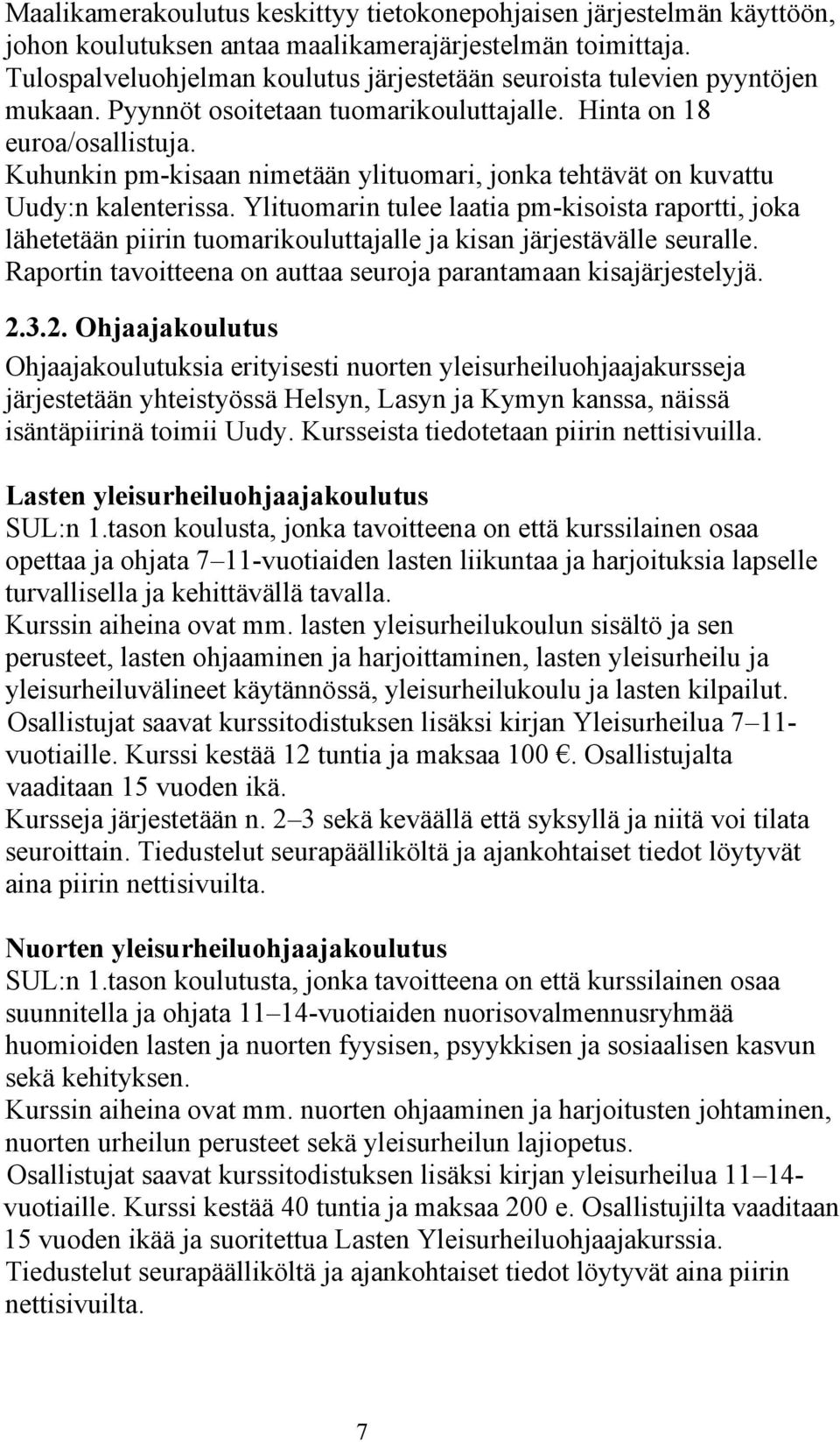 Kuhunkin pm-kisaan nimetään ylituomari, jonka tehtävät on kuvattu Uudy:n kalenterissa.