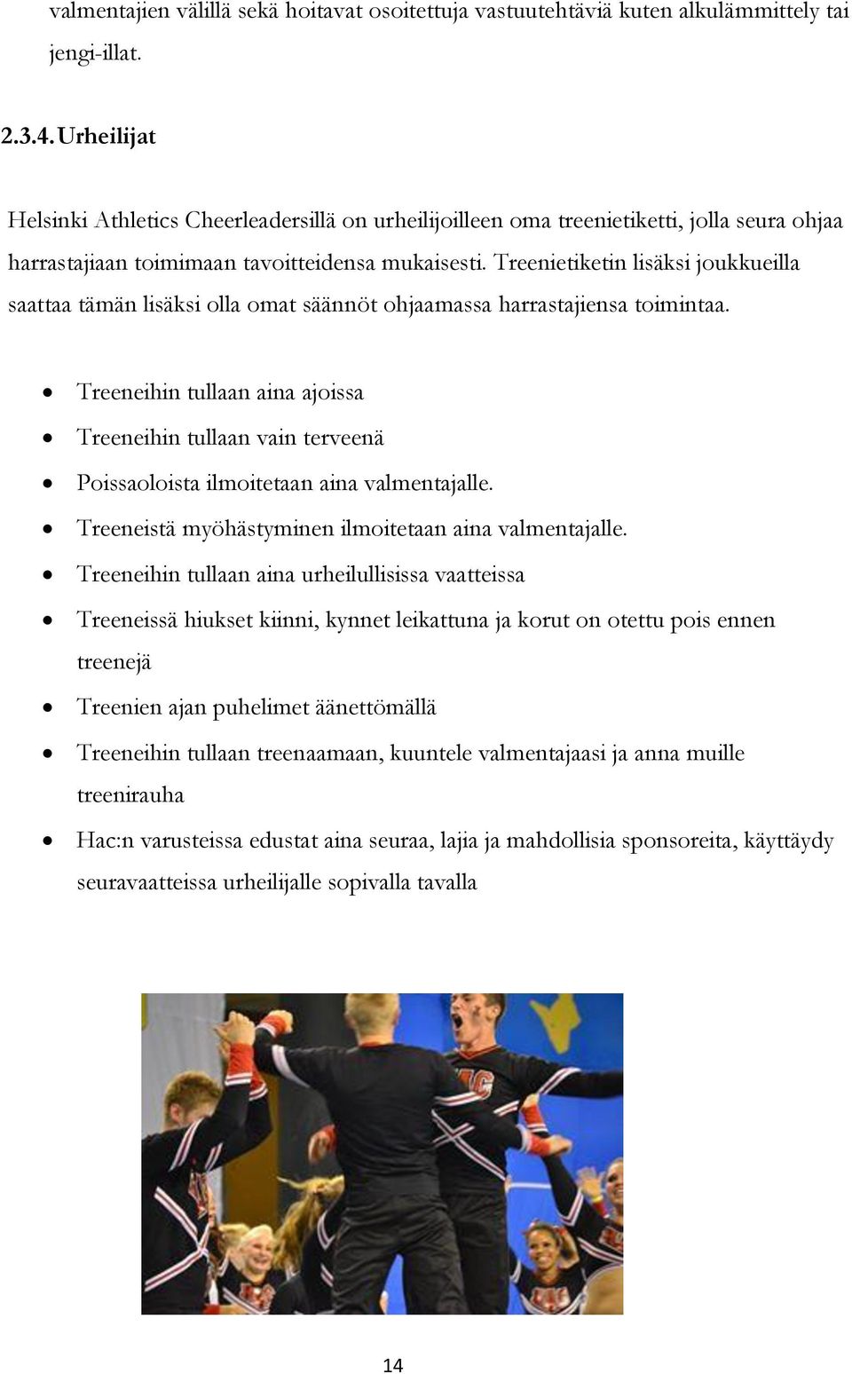 Treenietiketin lisäksi joukkueilla saattaa tämän lisäksi olla omat säännöt ohjaamassa harrastajiensa toimintaa.