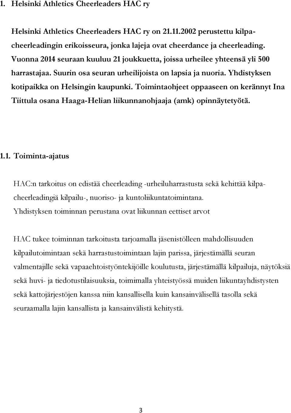 Toimintaohjeet oppaaseen on kerännyt Ina Tiittula osana Haaga-Helian liikunnanohjaaja (amk) opinnäytetyötä. 1.