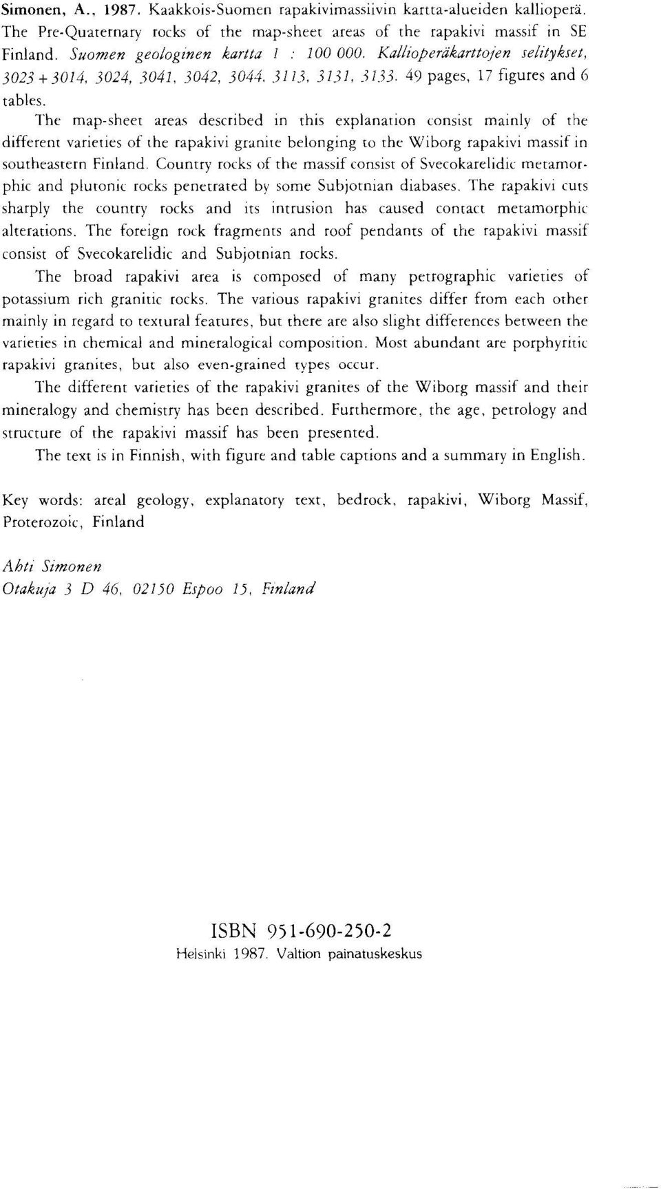 varieties of the rapakivi granite belonging to the Wiborg rapakivi massif in southeastern Finland Country rocks of the massif consist of Svecokarelidic metamor phic and plutonic rocks penetrated by