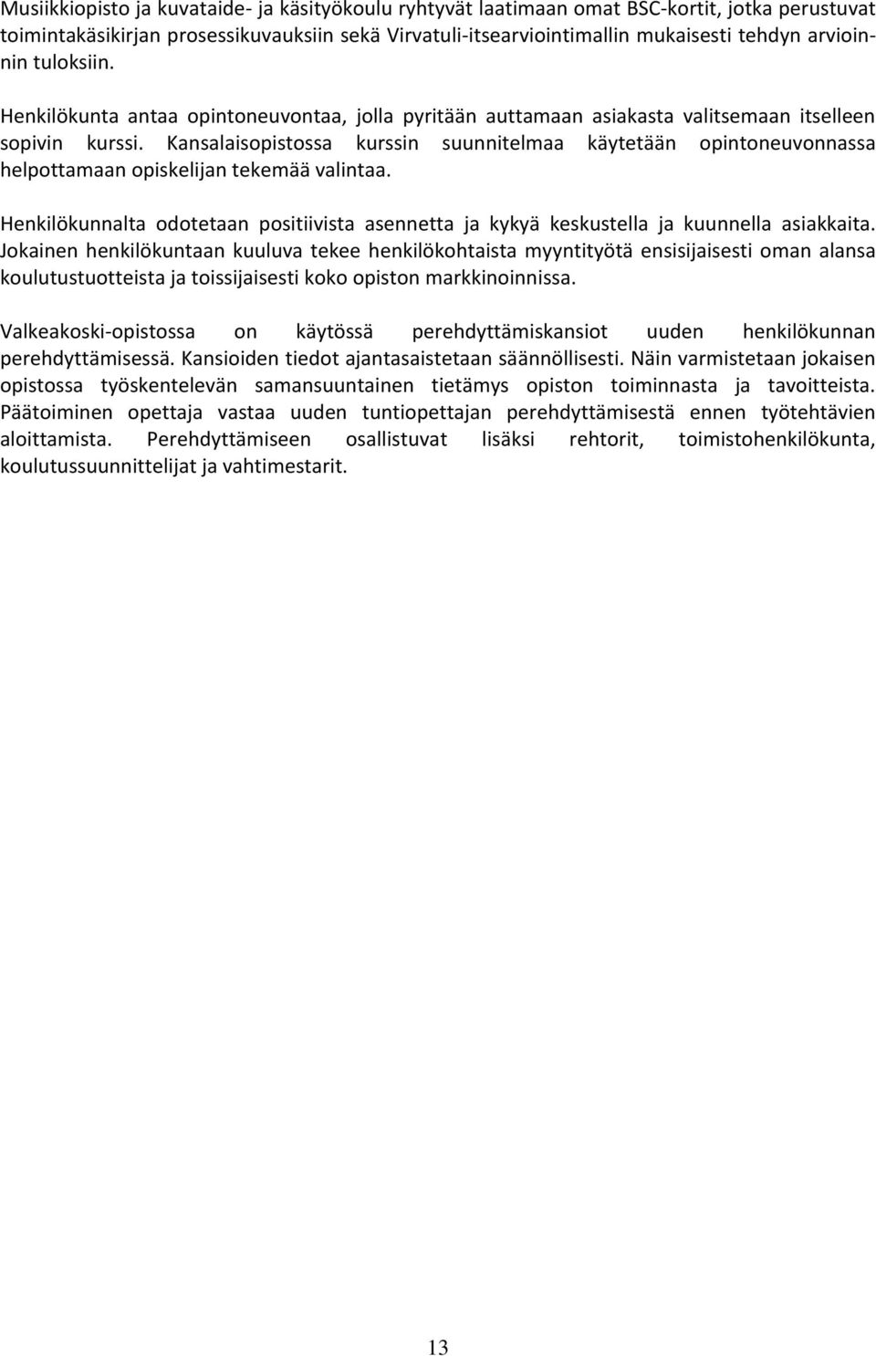 Kansalaisopistossa kurssin suunnitelmaa käytetään opintoneuvonnassa helpottamaan opiskelijan tekemää valintaa.