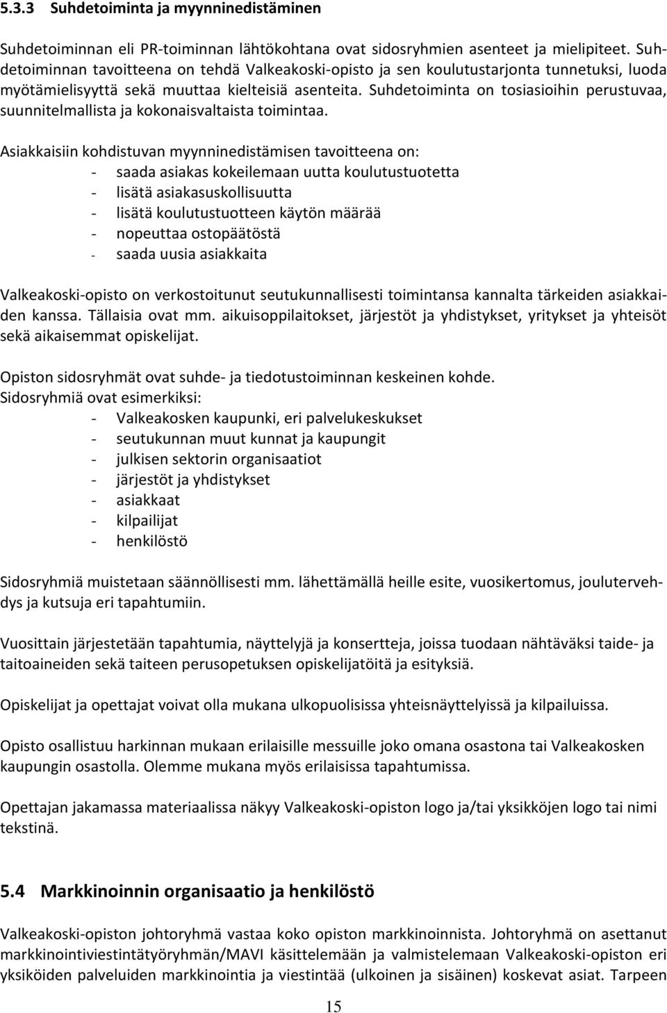 Suhdetoiminta on tosiasioihin perustuvaa, suunnitelmallista ja kokonaisvaltaista toimintaa.