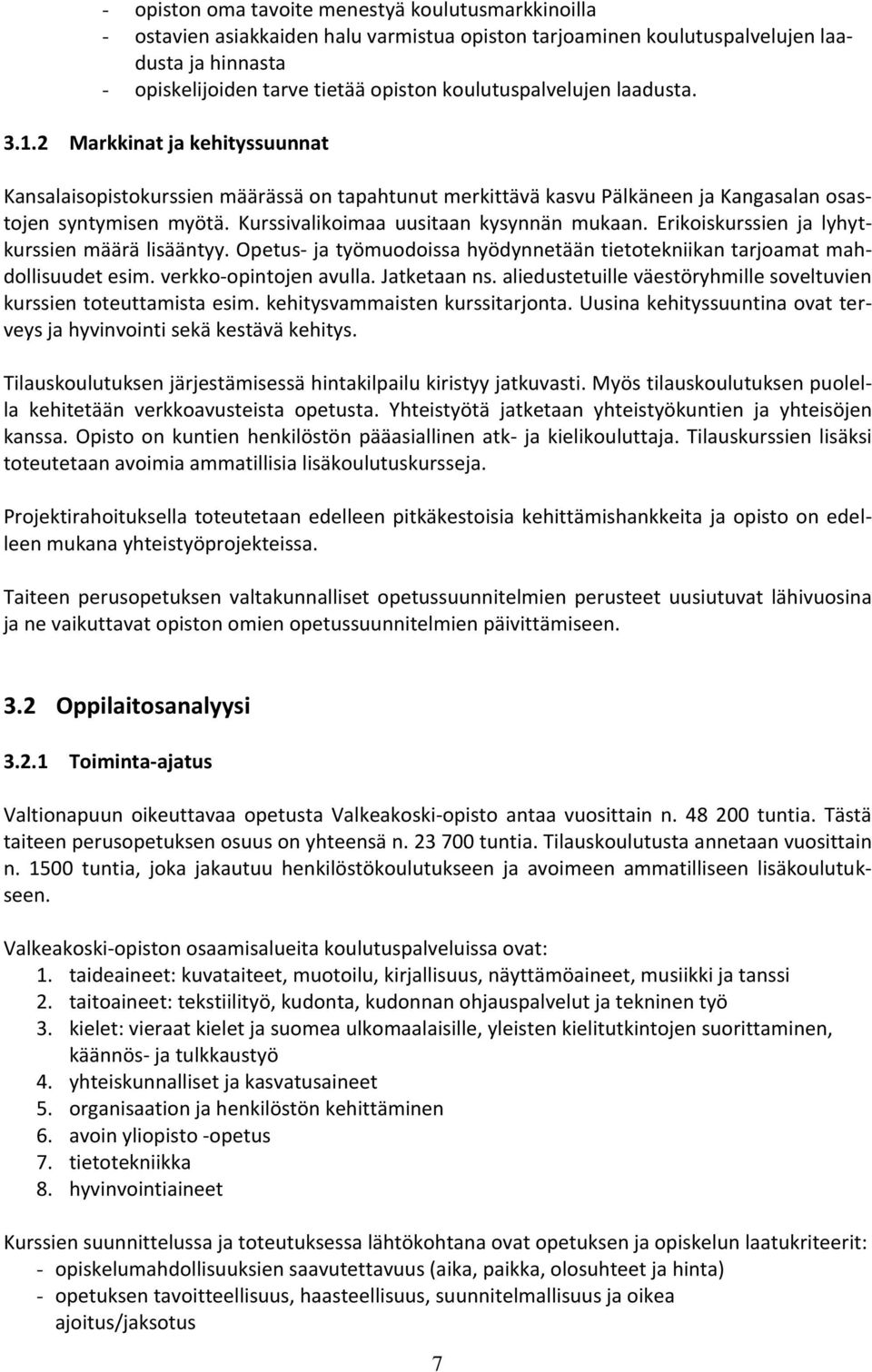Kurssivalikoimaa uusitaan kysynnän mukaan. Erikoiskurssien ja lyhytkurssien määrä lisääntyy. Opetus- ja työmuodoissa hyödynnetään tietotekniikan tarjoamat mahdollisuudet esim. verkko-opintojen avulla.
