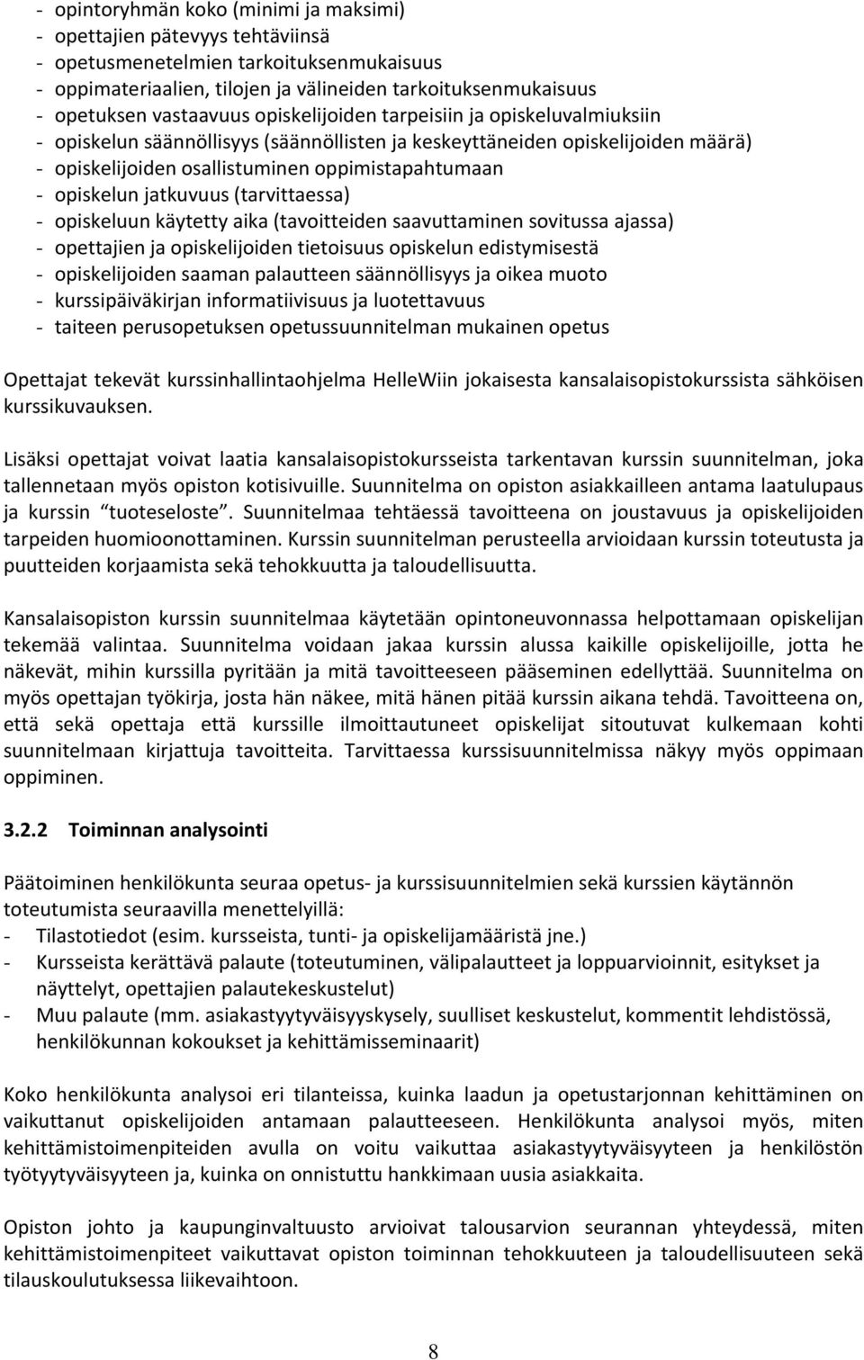 opiskelun jatkuvuus (tarvittaessa) - opiskeluun käytetty aika (tavoitteiden saavuttaminen sovitussa ajassa) - opettajien ja opiskelijoiden tietoisuus opiskelun edistymisestä - opiskelijoiden saaman