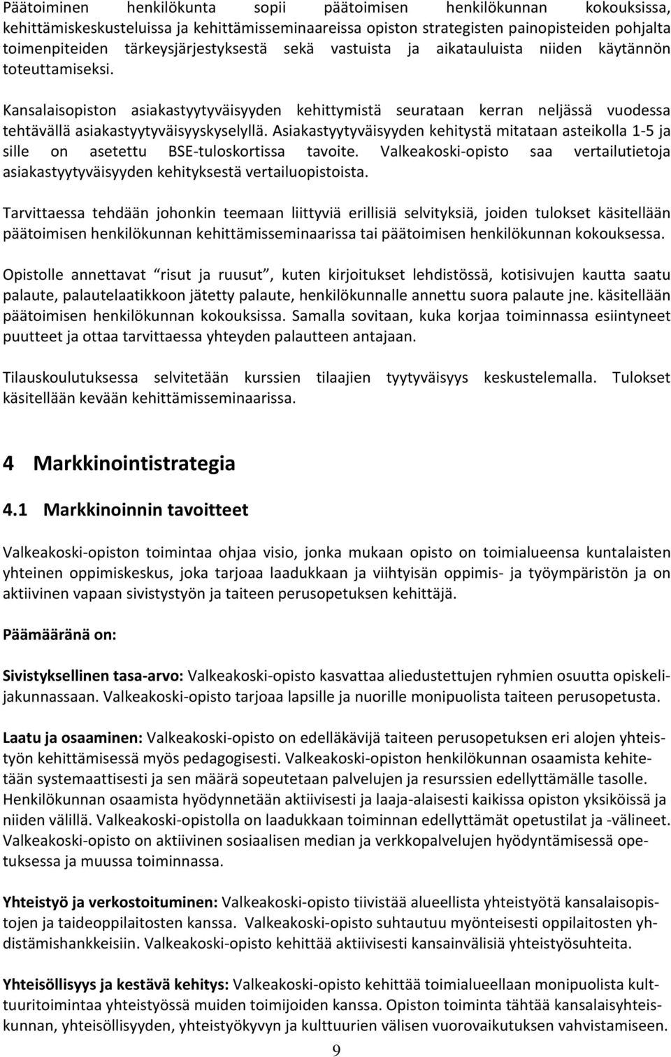 Kansalaisopiston asiakastyytyväisyyden kehittymistä seurataan kerran neljässä vuodessa tehtävällä asiakastyytyväisyyskyselyllä.