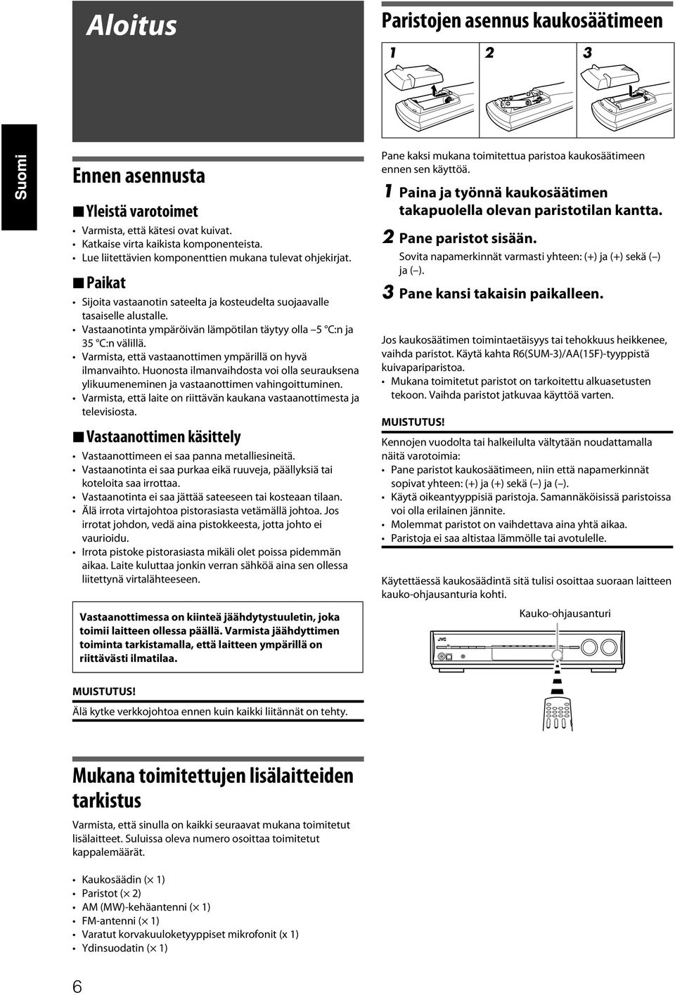 Vastaanotinta ympäröivän lämpötilan täytyy olla 5 C:n ja 35 C:n välillä. Varmista, että vastaanottimen ympärillä on hyvä ilmanvaihto.