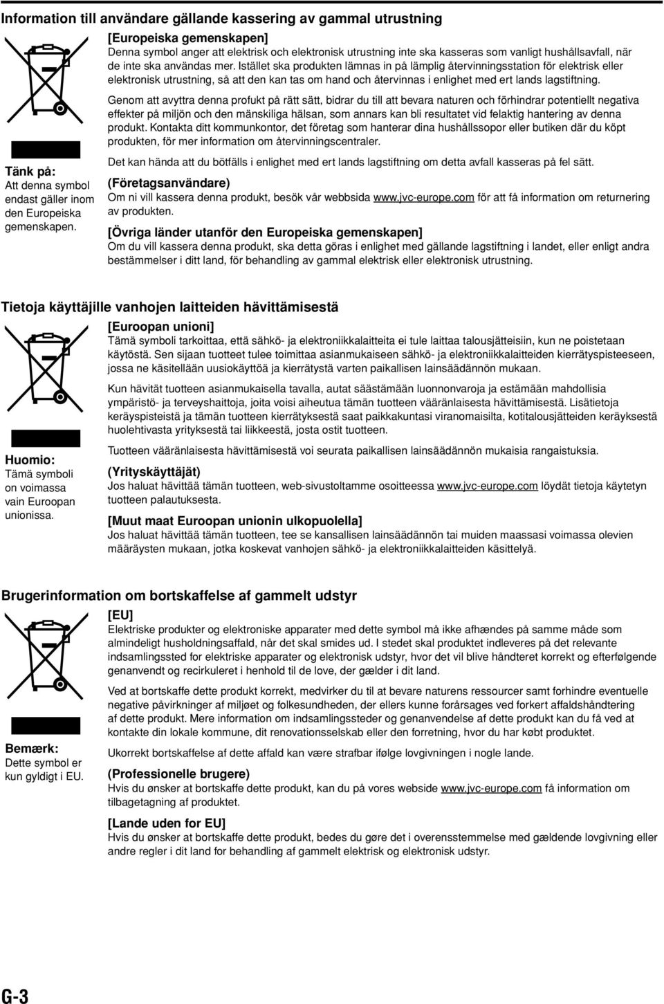 Istället ska produkten lämnas in på lämplig återvinningsstation för elektrisk eller elektronisk utrustning, så att den kan tas om hand och återvinnas i enlighet med ert lands lagstiftning.