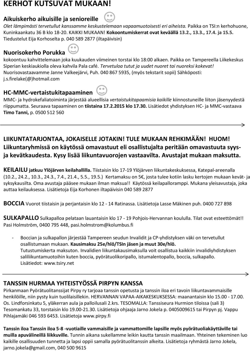 040 589 2877 (iltapäivisin) Nuorisokerho Porukka kokoontuu kahvittelemaan joka kuukauden viimeinen torstai klo 18:00 alkaen.