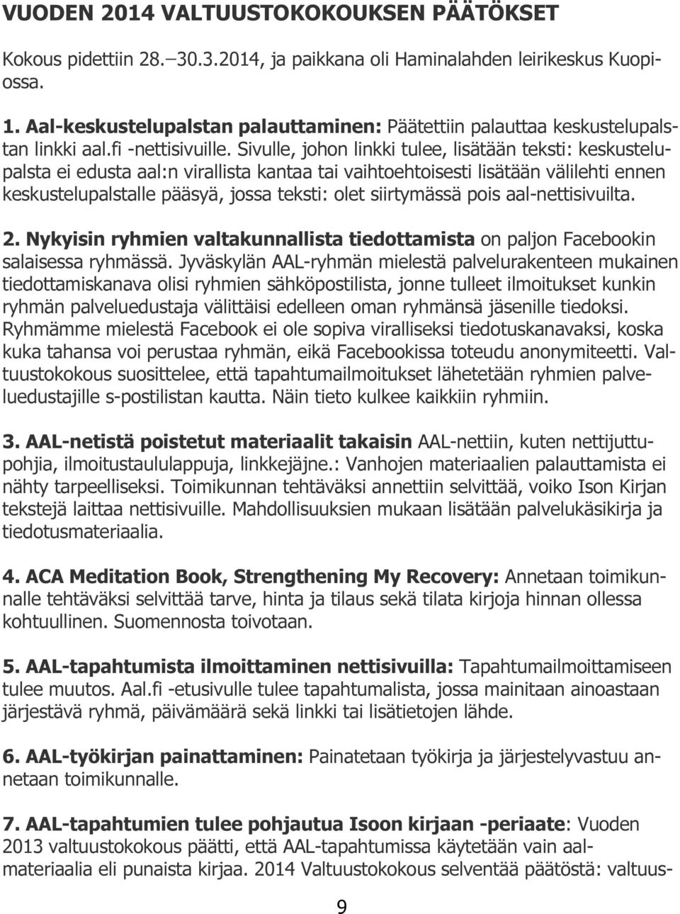 Sivulle, johon linkki tulee, lisätään teksti: keskustelupalsta ei edusta aal:n virallista kantaa tai vaihtoehtoisesti lisätään välilehti ennen keskustelupalstalle pääsyä, jossa teksti: olet