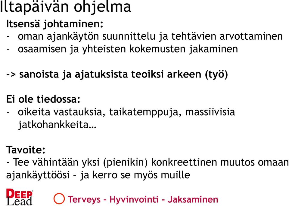 tiedossa: - oikeita vastauksia, taikatemppuja, massiivisia jatkohankkeita Tavoite: - Tee vähintään