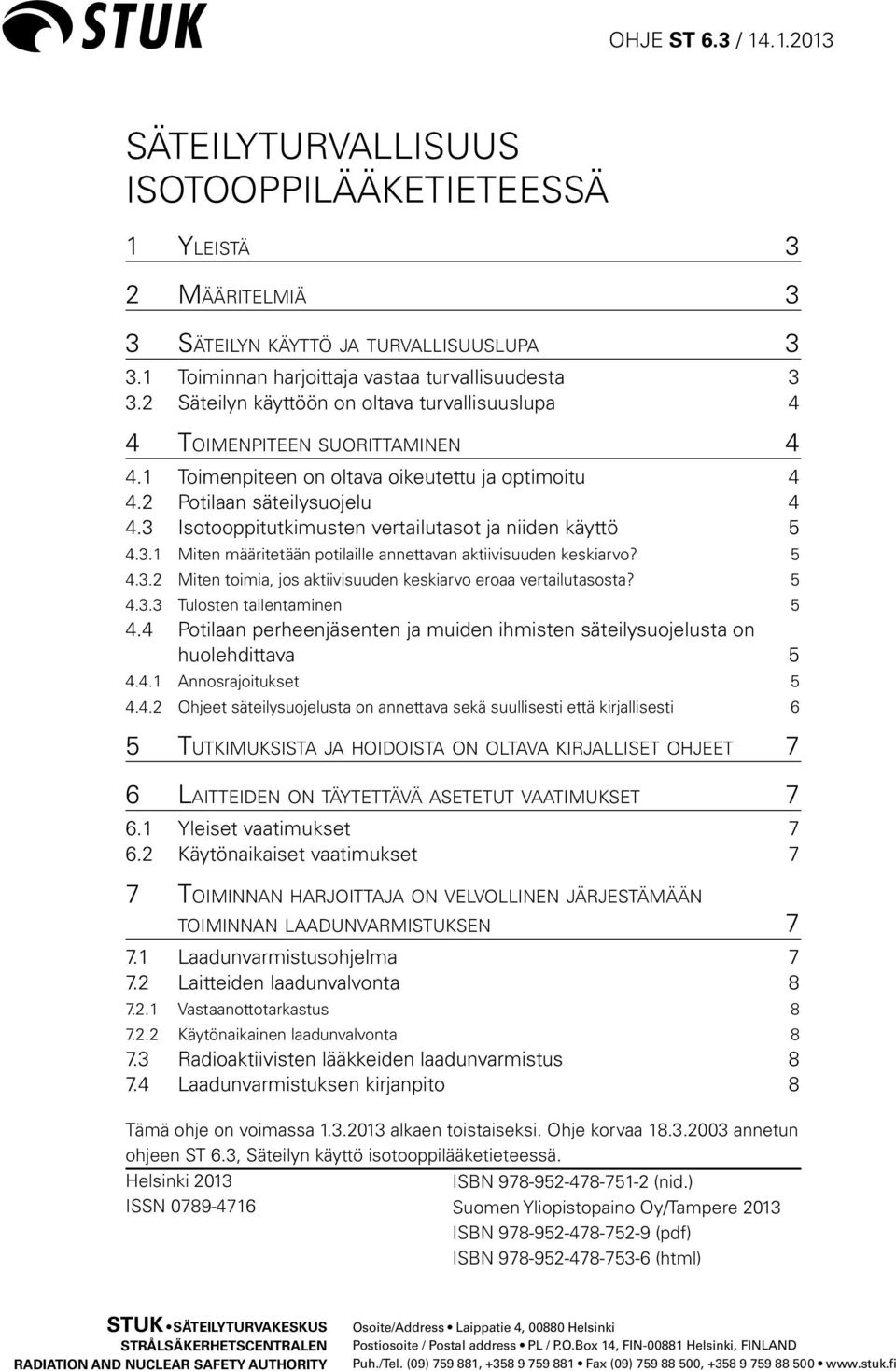 3 Isotooppitutkimusten vertailutasot ja niiden käyttö 5 4.3.1 Miten määritetään potilaille annettavan aktiivisuuden keskiarvo? 5 4.3.2 Miten toimia, jos aktiivisuuden keskiarvo eroaa vertailutasosta?