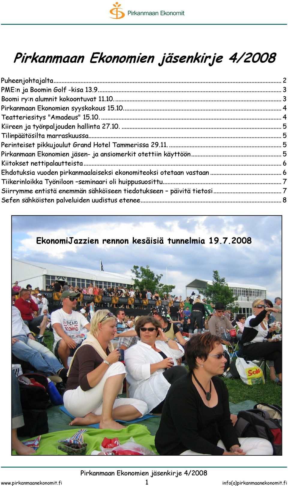 .. 6 Ehdotuksia vuoden pirkanmaalaiseksi ekonomiteoksi otetaan vastaan... 6 Tiikerinloikka Työniloon seminaari oli huippusuosittu.