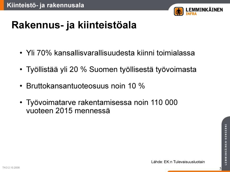 työllisestä työvoimasta Bruttokansantuoteosuus noin 10 % Työvoimatarve