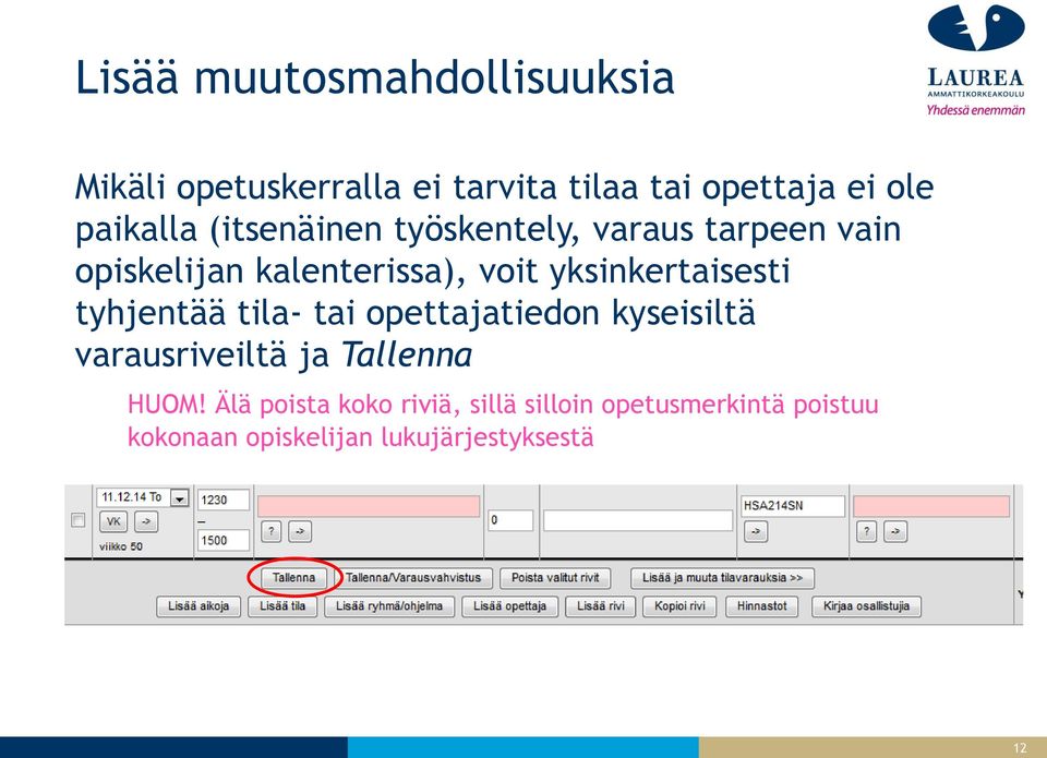 yksinkertaisesti tyhjentää tila- tai opettajatiedon kyseisiltä varausriveiltä ja Tallenna