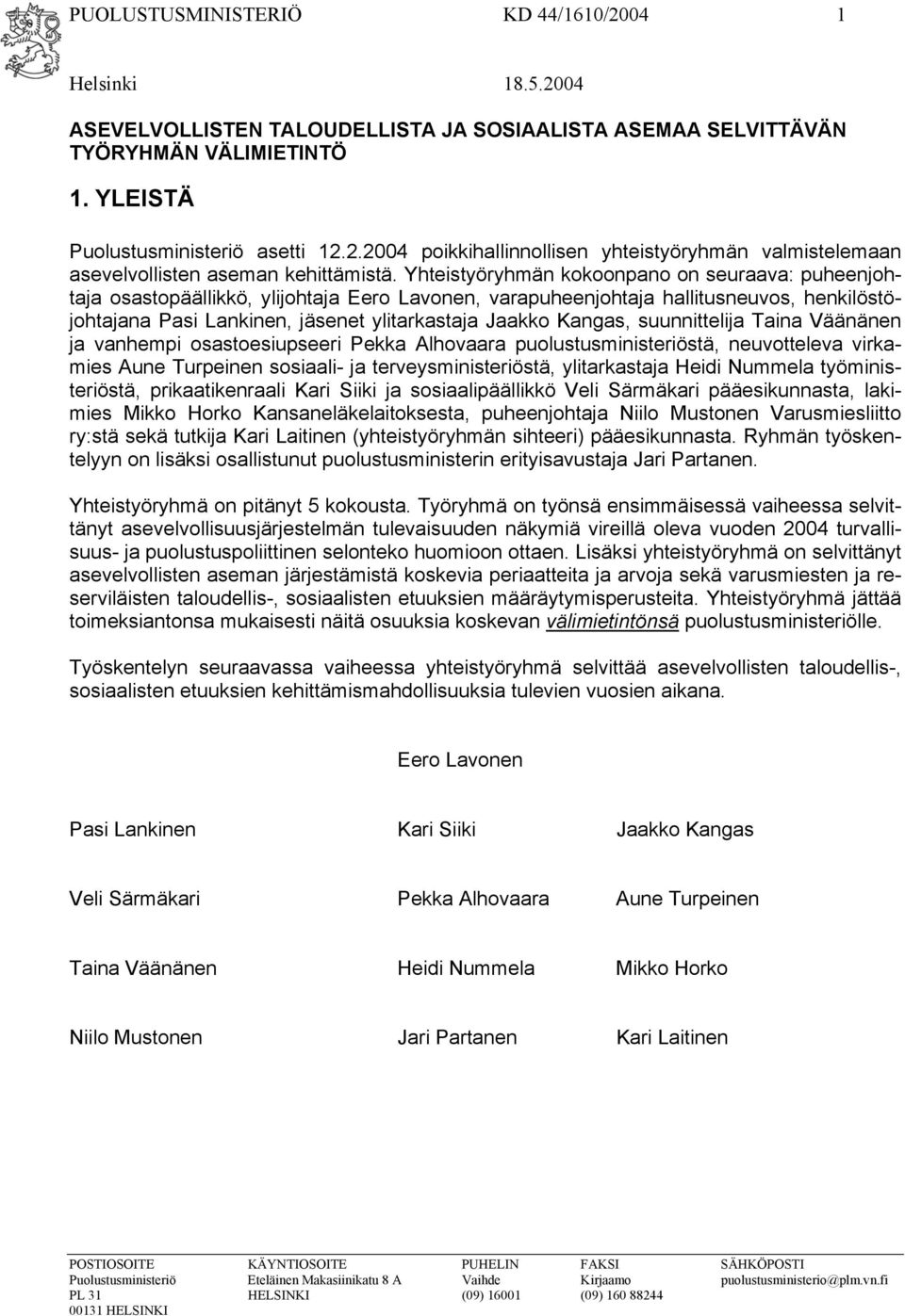 Kangas, suunnittelija Taina Väänänen ja vanhempi osastoesiupseeri Pekka Alhovaara puolustusministeriöstä, neuvotteleva virkamies Aune Turpeinen sosiaali- ja terveysministeriöstä, ylitarkastaja Heidi