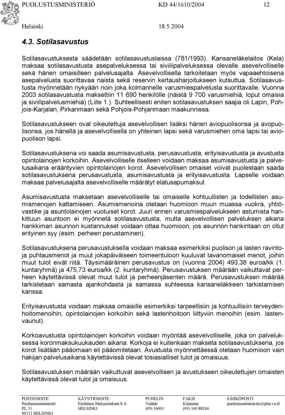 Asevelvollisella tarkoitetaan myös vapaaehtoisena asepalvelusta suorittavaa naista sekä reservin kertausharjoitukseen kutsuttua.
