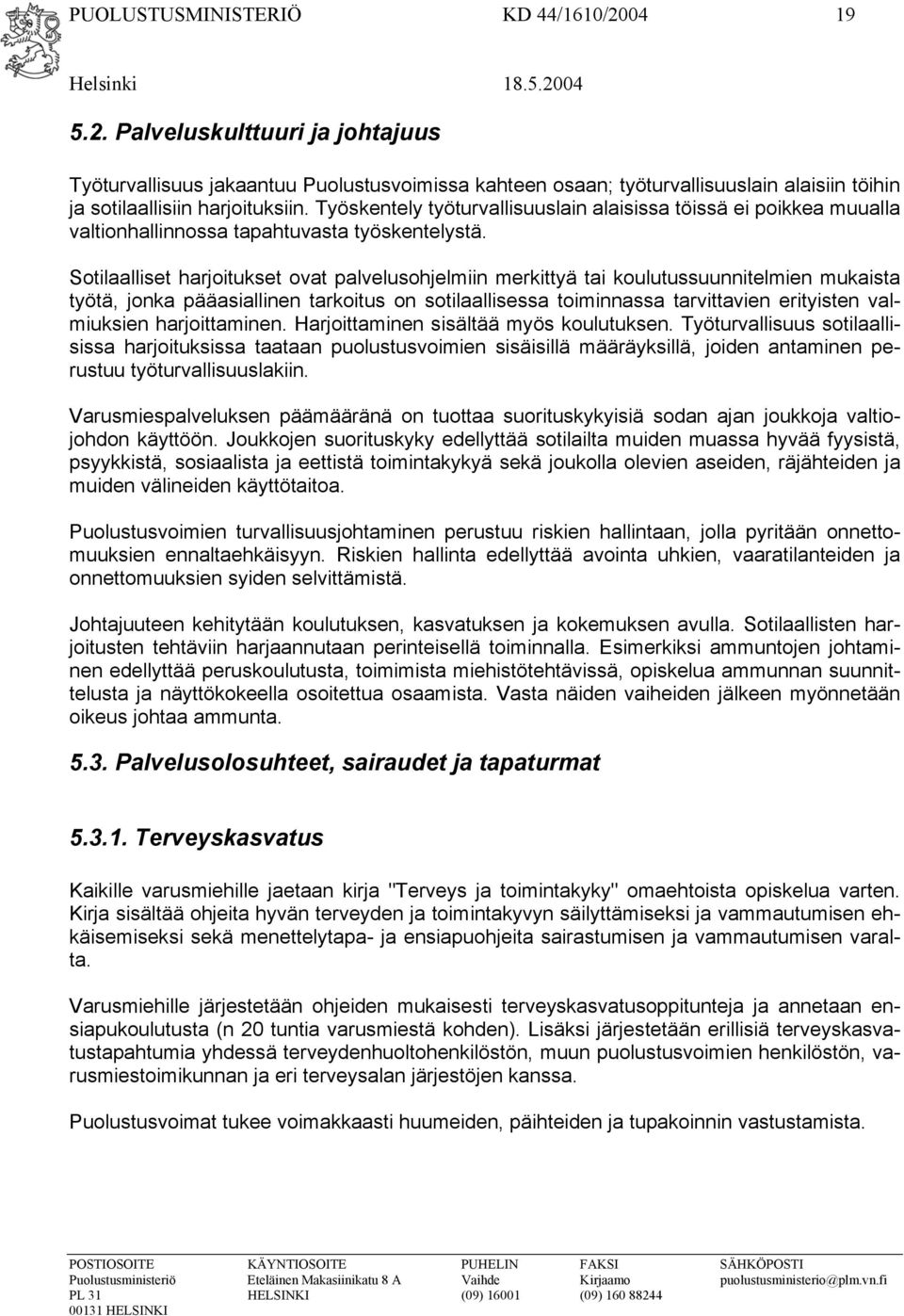 Sotilaalliset harjoitukset ovat palvelusohjelmiin merkittyä tai koulutussuunnitelmien mukaista työtä, jonka pääasiallinen tarkoitus on sotilaallisessa toiminnassa tarvittavien erityisten valmiuksien