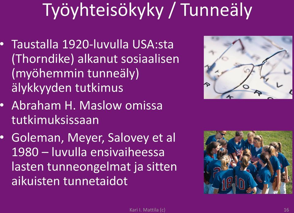 Maslow omissa tutkimuksissaan Goleman, Meyer, Salovey et al 1980 luvulla