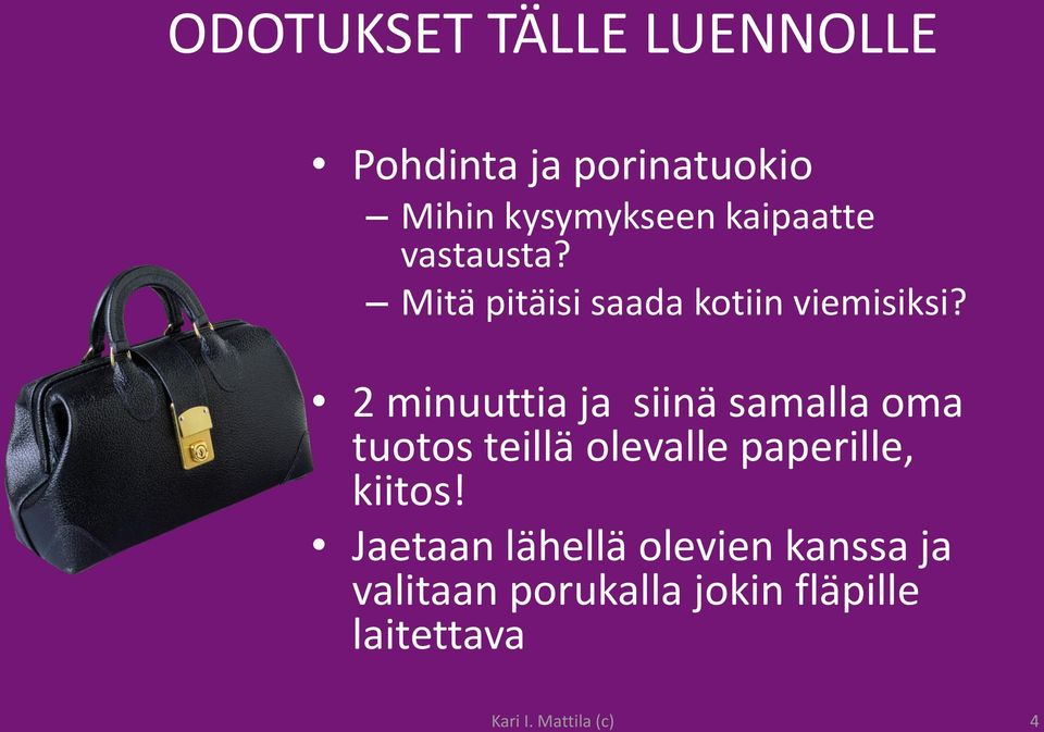 2 minuuttia ja siinä samalla oma tuotos teillä olevalle paperille, kiitos!