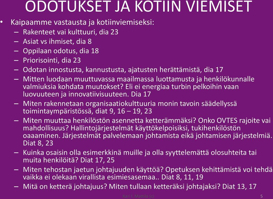 Eli ei energiaa turbin pelkoihin vaan luovuuteen ja innovatiivisuuteen.