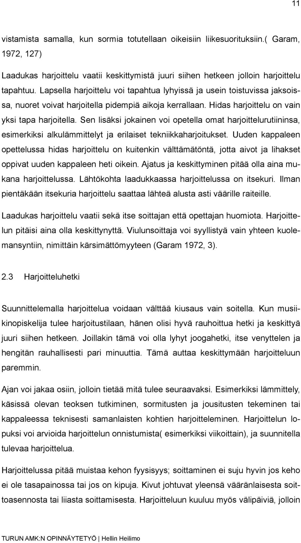 Sen lisäksi jokainen voi opetella omat harjoittelurutiininsa, esimerkiksi alkulämmittelyt ja erilaiset tekniikkaharjoitukset.