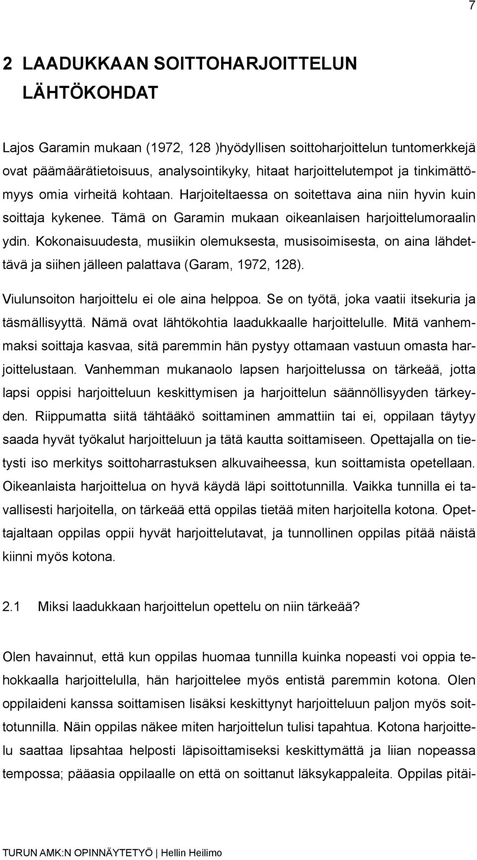 Kokonaisuudesta, musiikin olemuksesta, musisoimisesta, on aina lähdettävä ja siihen jälleen palattava (Garam, 1972, 128). Viulunsoiton harjoittelu ei ole aina helppoa.