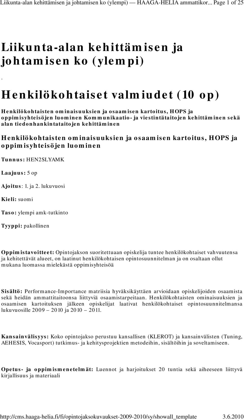 tiedonhankintataitojen kehittäminen Henkilökohtaisten ominaisuuksien ja osaamisen kartoitus, HOPS ja oppimisyhteisöjen luominen Tunnus: HEN2SLYAMK Laajuus: 5 op Ajoitus: 1. ja 2.