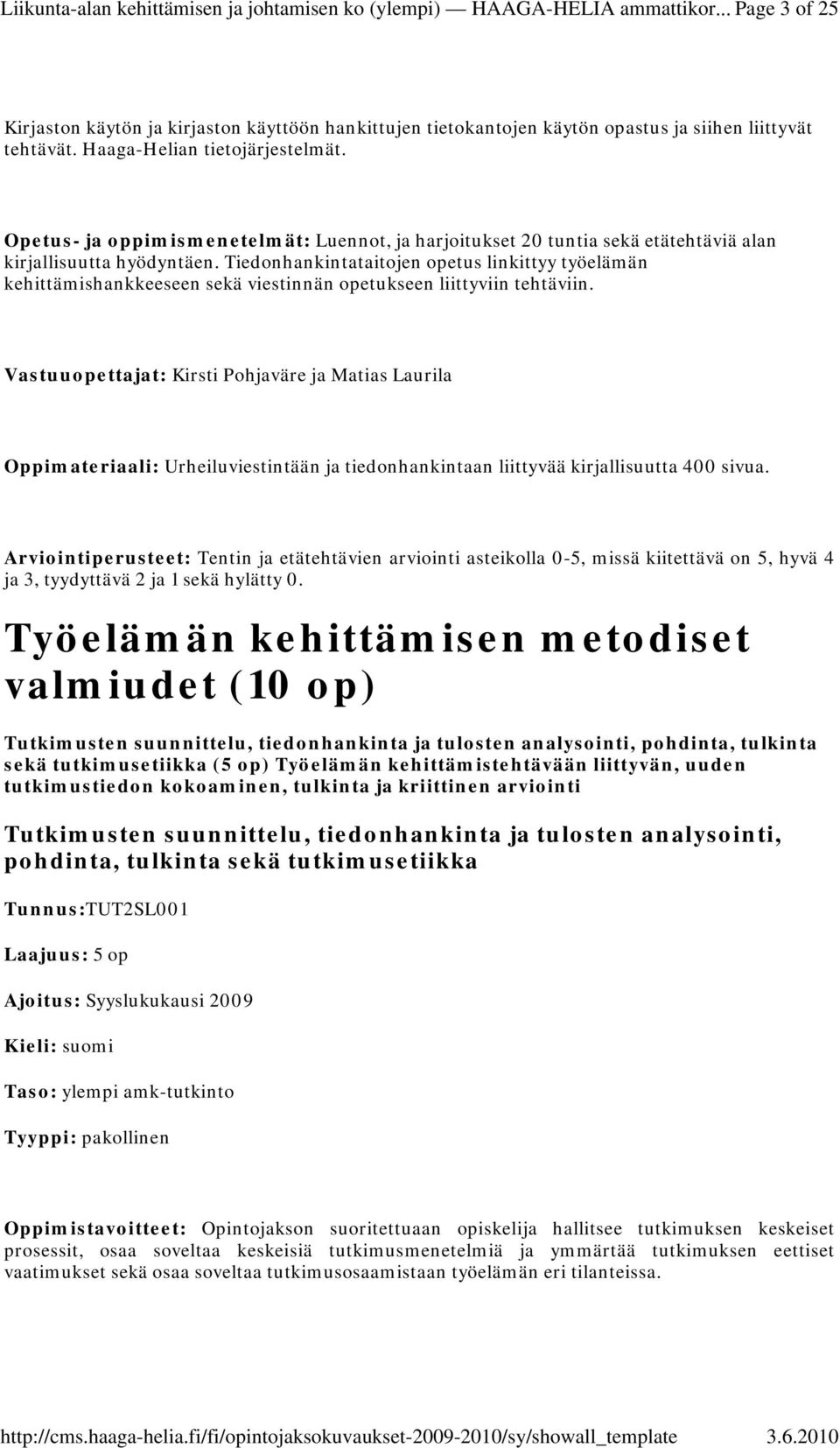 Tiedonhankintataitojen opetus linkittyy työelämän kehittämishankkeeseen sekä viestinnän opetukseen liittyviin tehtäviin.