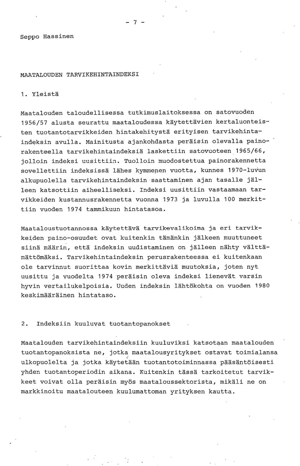 Mainitusta ajankohdasta peräisin olevalla painorakenteella tarvikehintaindeksiä laskettiin satovuoteen 1965/66, jolloin indeksi uusittiin.