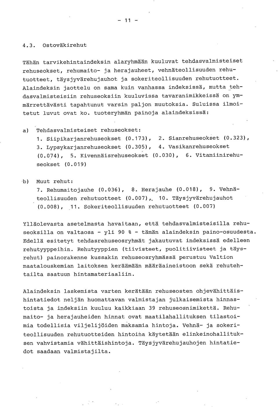 Suluissa ilmoitetut luvut ovat ko. tuoteryhmän painoja alaindeksissä: Tehdasvalmisteiset rehuseokset: 1. Siipikarjanrehuseokset (0.173), 2. Sianrehuseokset (0.323), 3. Lypsykarjanrehuseokset (0.