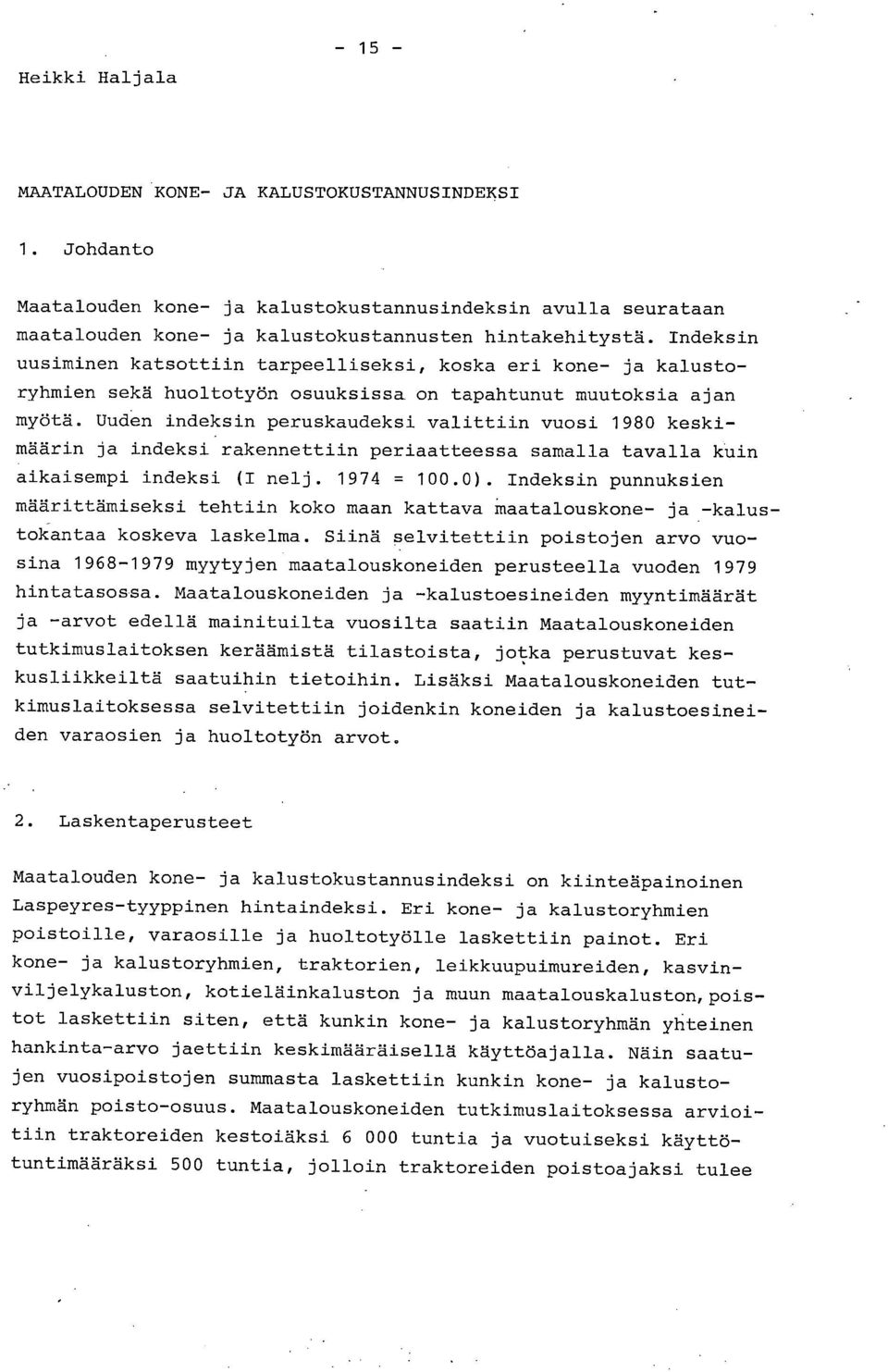 Uuden indeksin peruskaudeksi valittiin vuosi 1980 keskimäärin ja indeksi rakennettiin periaatteessa samalla tavalla kuin aikaisempi indeksi (I nelj. 1974 = 100.0).