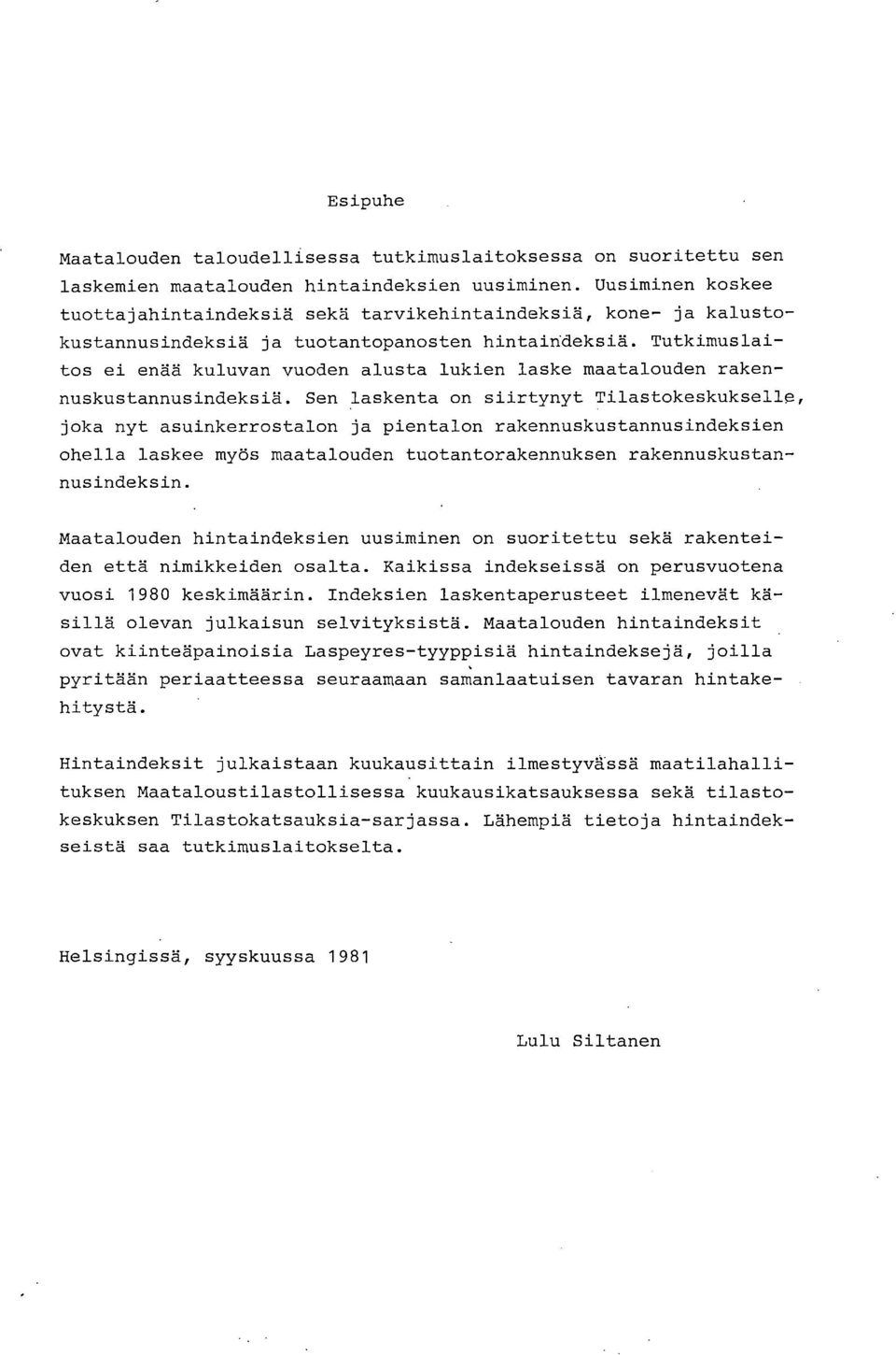 Tutkimuslaitos ei enää kuluvan vuoden alusta lukien laske maatalouden rakennuskustannusindeksiä.