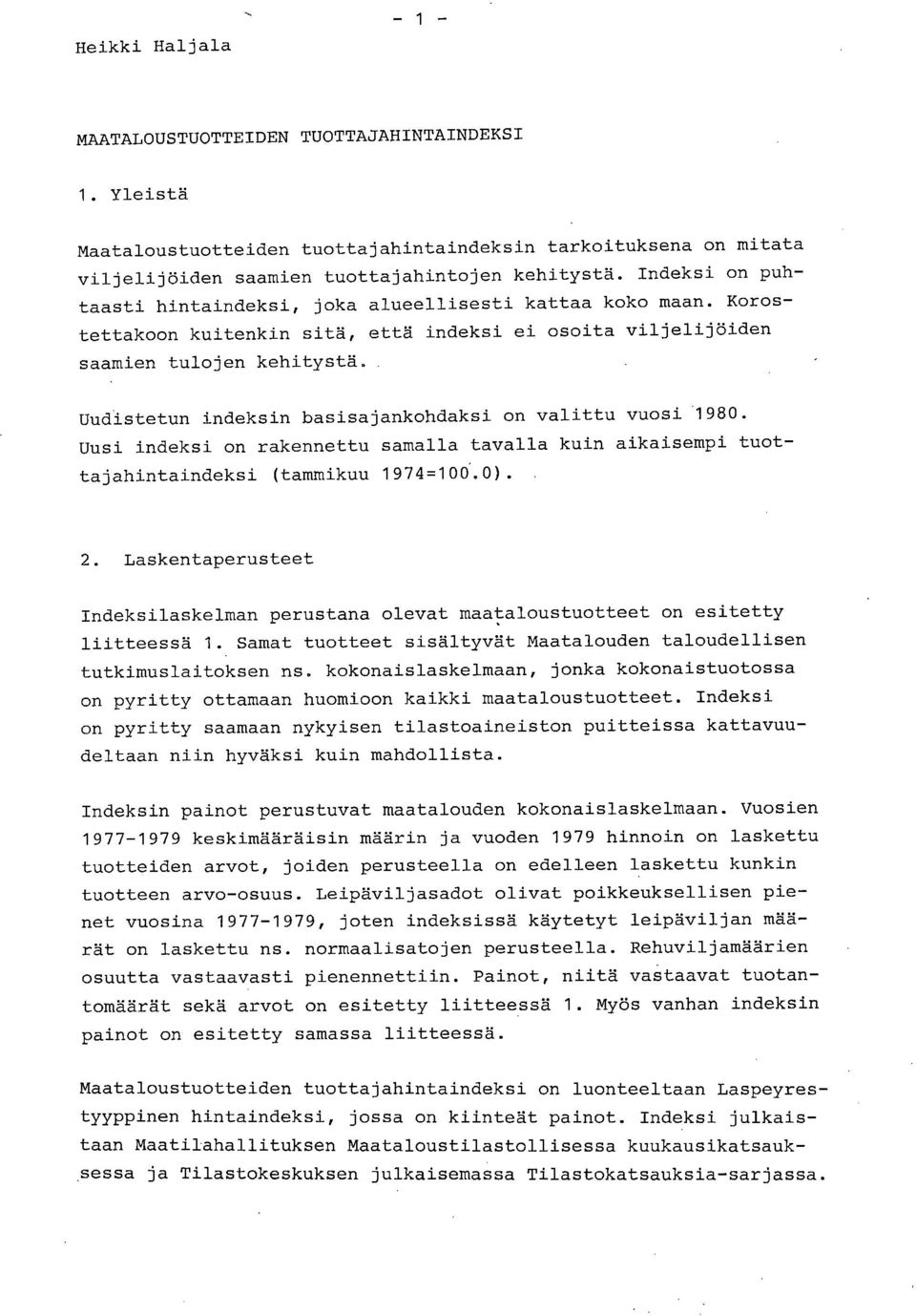 Uudistetun indeksin basisajankohdaksi on valittu vuosi 1980. Uusi indeksi on rakennettu samalla tavalla kuin aikaisempi tuottajahintaindeksi (tammikuu 1974=100..0).