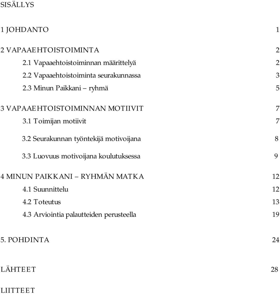 1 Toimijan motiivit 7 3.2 Seurakunnan työntekijä motivoijana 8 3.