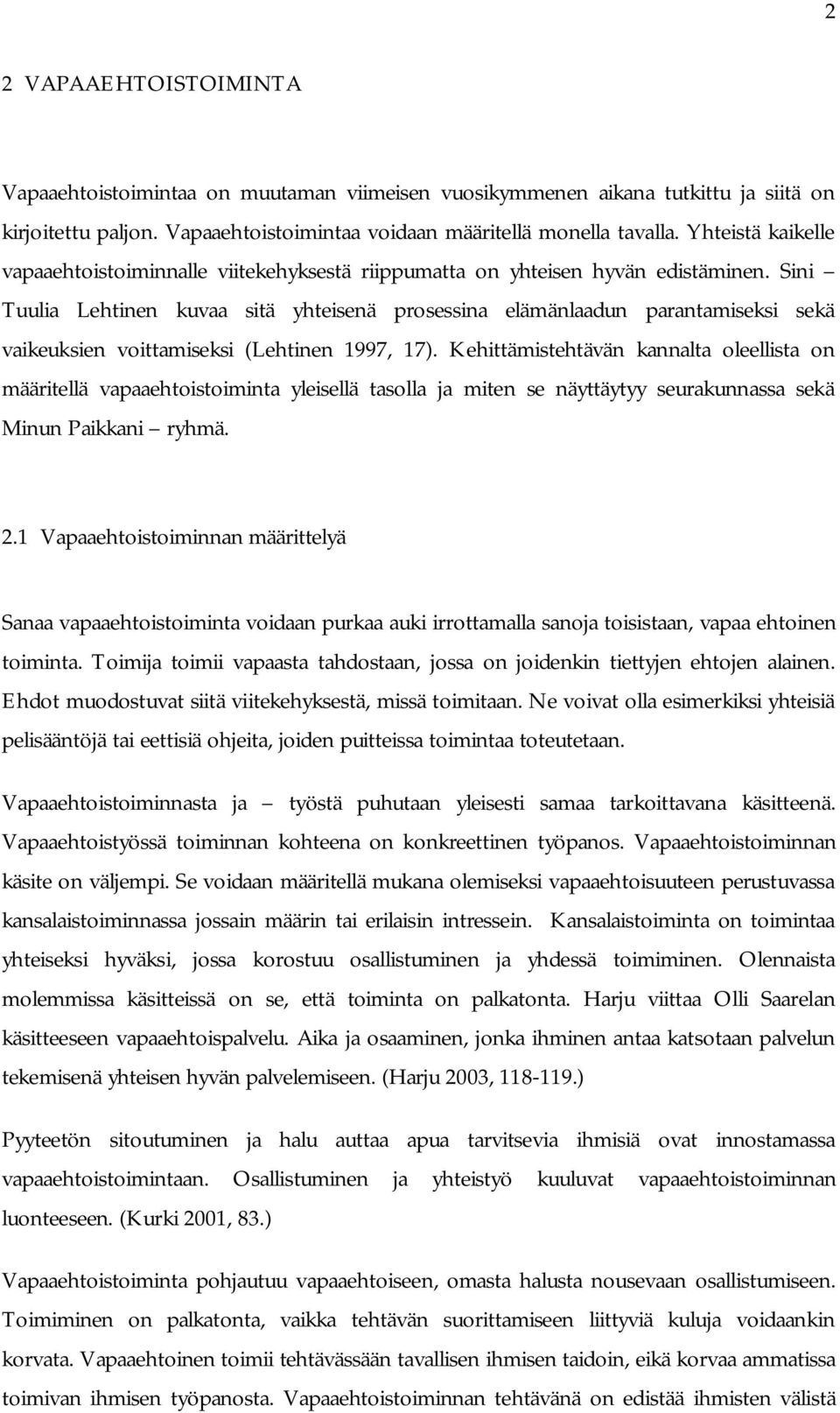 Sini Tuulia Lehtinen kuvaa sitä yhteisenä prosessina elämänlaadun parantamiseksi sekä vaikeuksien voittamiseksi (Lehtinen 1997, 17).