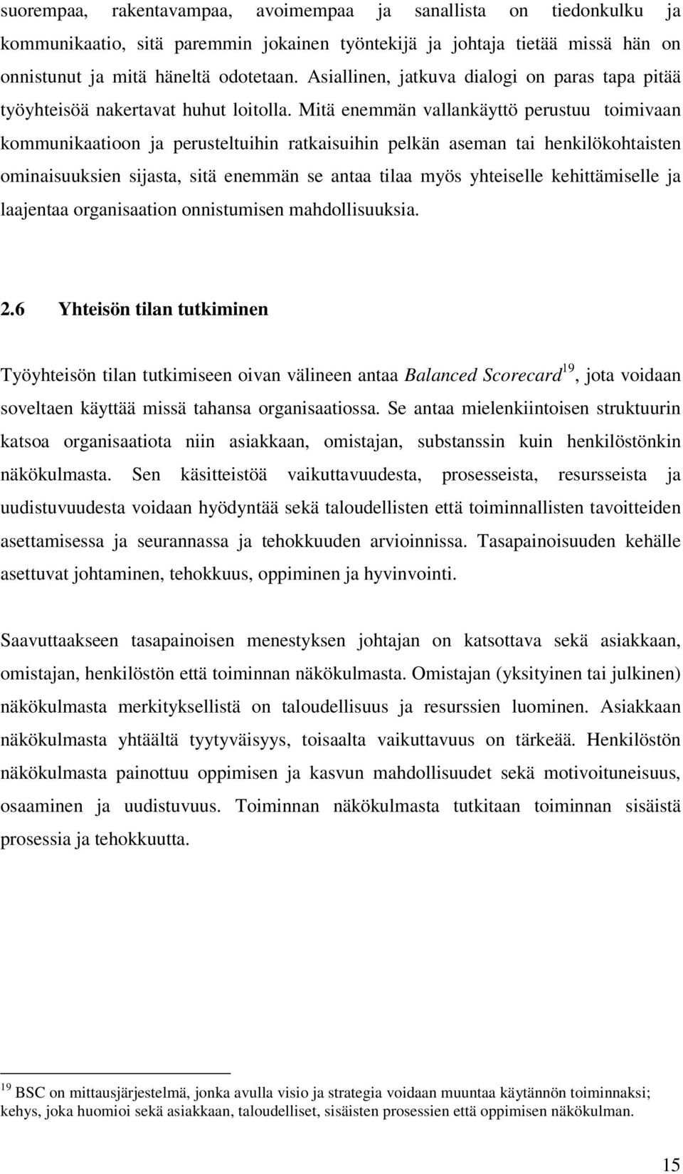 Mitä enemmän vallankäyttö perustuu toimivaan kommunikaatioon ja perusteltuihin ratkaisuihin pelkän aseman tai henkilökohtaisten ominaisuuksien sijasta, sitä enemmän se antaa tilaa myös yhteiselle