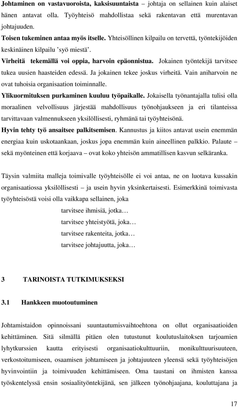 Jokainen työntekijä tarvitsee tukea uusien haasteiden edessä. Ja jokainen tekee joskus virheitä. Vain aniharvoin ne ovat tuhoisia organisaation toiminnalle.