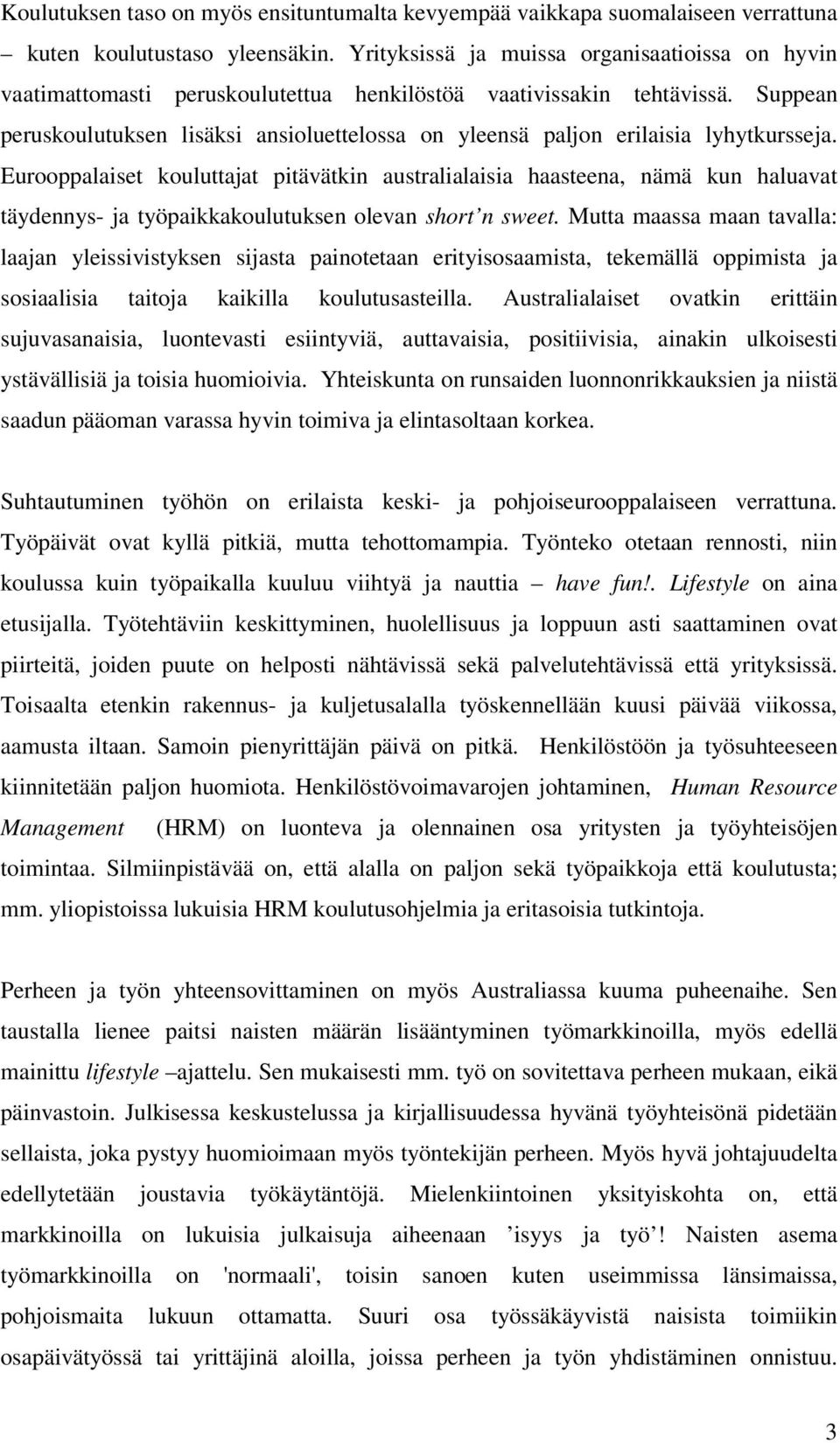 Suppean peruskoulutuksen lisäksi ansioluettelossa on yleensä paljon erilaisia lyhytkursseja.